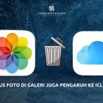 Hapus Foto di Galeri juga Pengaruh ke iCloud