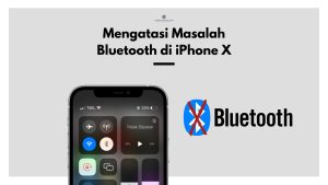 Mengatasi Masalah Bluetooth di iPhone X