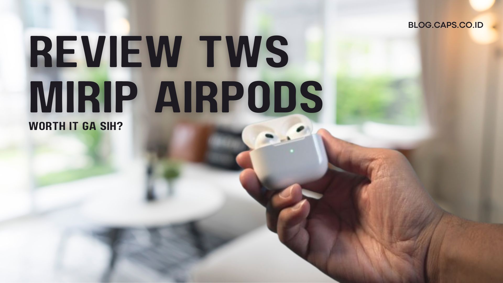 Review TWS Mirip AirPods, Worth It Ga Sih?
