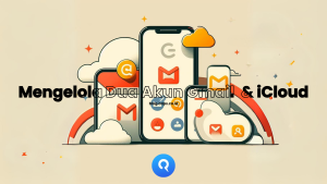 Mengelola Dua Akun Gmail dengan Mudah